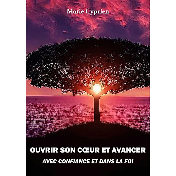 Ouvrir son coeur et avancer avec confiance et dans la foi, Marie Cyprien