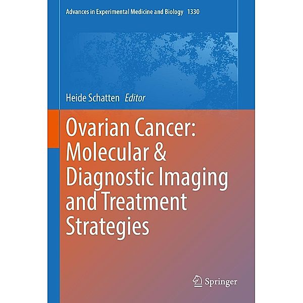 Ovarian Cancer: Molecular & Diagnostic Imaging and Treatment Strategies / Advances in Experimental Medicine and Biology Bd.1330