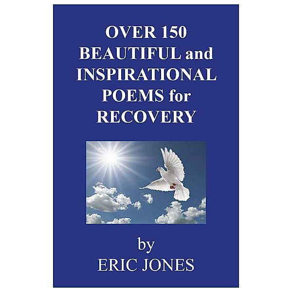 Over 150 Beautiful and Inspirational Poems for Recovery, Eric Jones