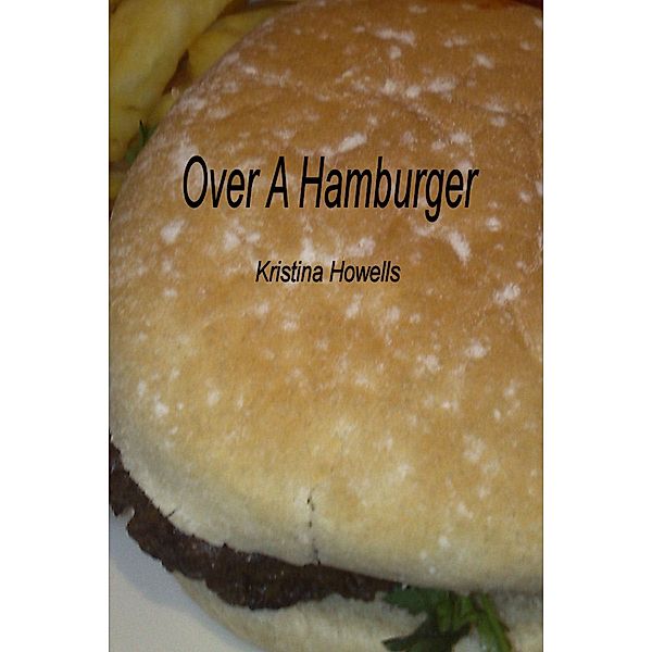 Over A Hamburger, Kristina Howells