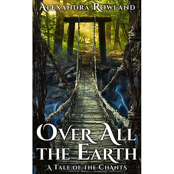 Over All the Earth (The Tales of the Chants) / The Tales of the Chants, Alexandra Rowland