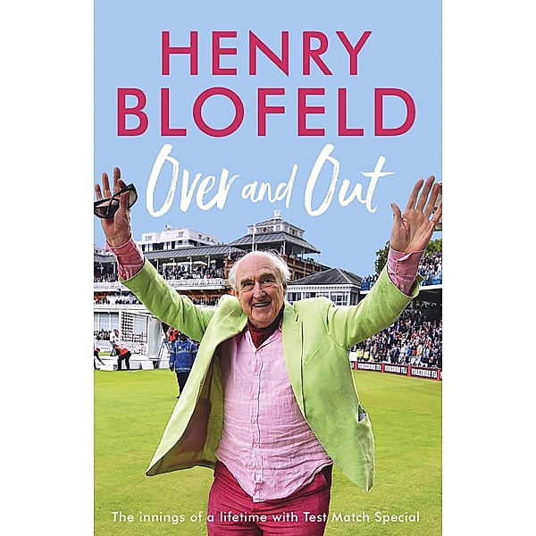 Over and Out: My Innings of a Lifetime with Test Match Special, Henry Blofeld