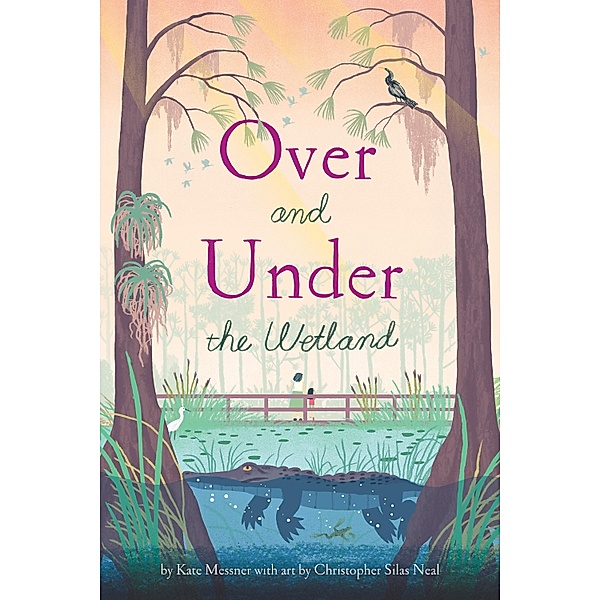 Over and Under the Wetland, Christopher Silas Neal, Kate Messner