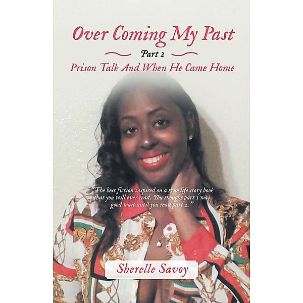 Over Coming My Past Part 2 Prison Talk and When He Came Home, Sherelle Savoy