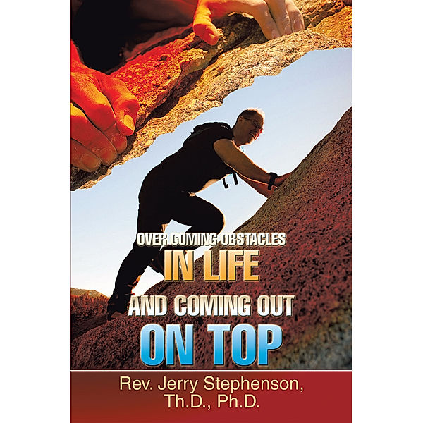 Over Coming Obstacles in Life and Coming out on Top, Rev. Jerry Stephenson