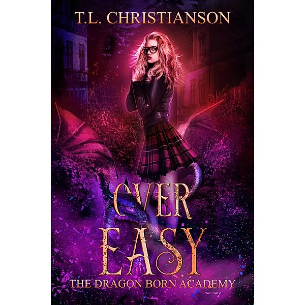 Over Easy (The Dragon Born Academy, #2) / The Dragon Born Academy, T. L. Christianson