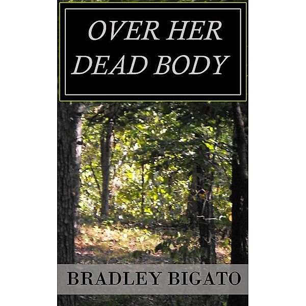 Over Her Dead Body / Bradley Bigato, Bradley Bigato