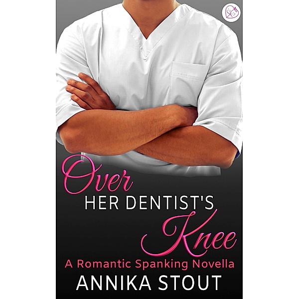 Over Her Dentist's Knee / Steamy Doctors Bd.1, Annika Stout