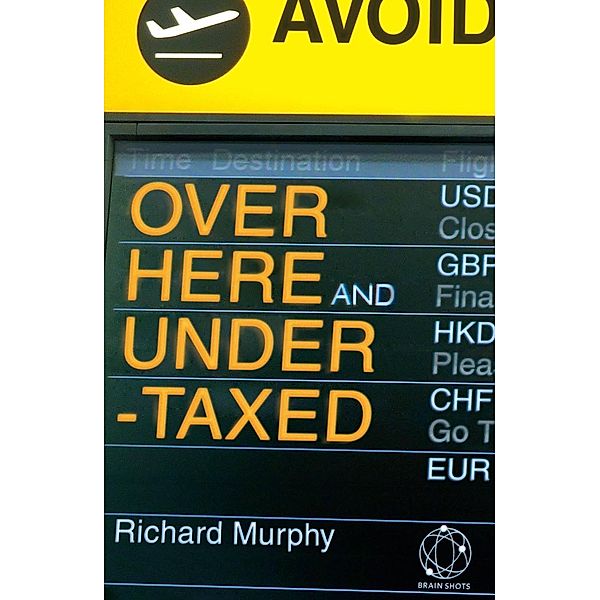 Over Here and Undertaxed: Multinationals, Tax Avoidance and You, Richard Murphy
