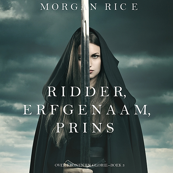 Over Kronen en Glorie - 3 - Ridder, Erfgenaam, Prins (Over Kronen en Glorie—Boek #3), Morgan Rice