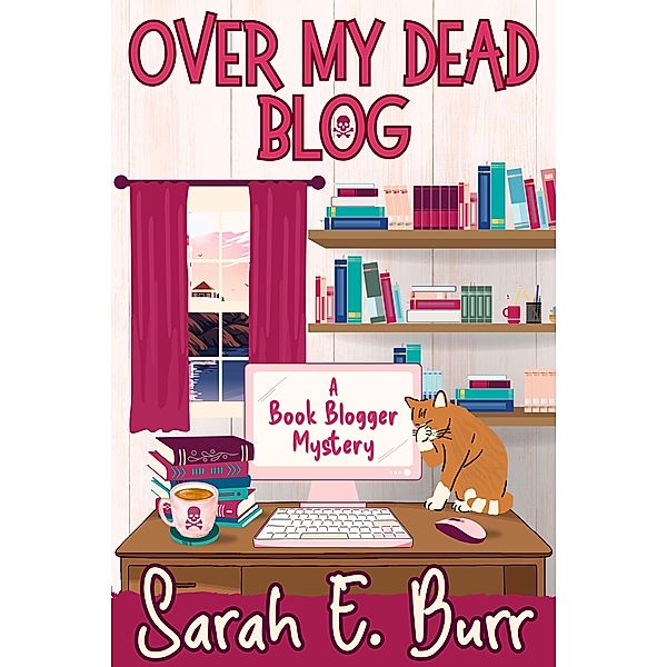 Over My Dead Blog (Book Blogger Mysteries, #1) / Book Blogger Mysteries, Sarah E. Burr