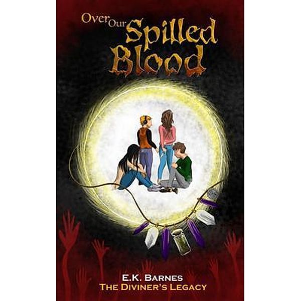 Over Our Spilled Blood / The Diviner's Legacy Bd.4, E. K. Barnes