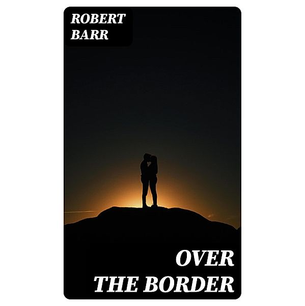 Over the Border, Robert Barr