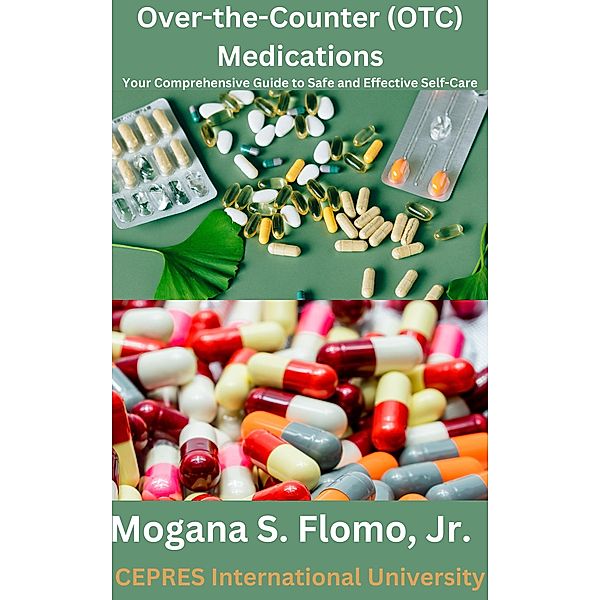 Over-the-Counter (OTC) Medications: Your Comprehensive Guide to Safe and Effective Self-Care, Mogana S. Flomo