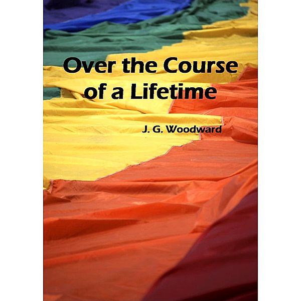 Over the Course of a Lifetime, J. G. Woodward