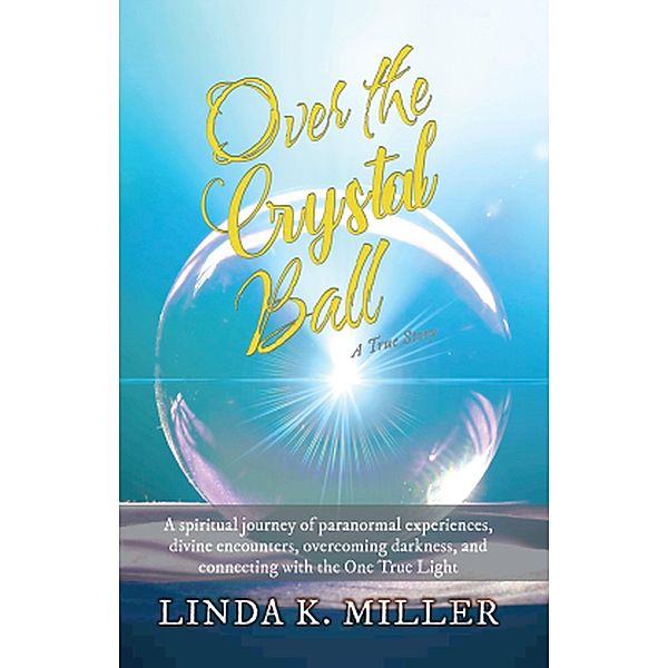 Over the Crystal Ball, Linda K. Miller