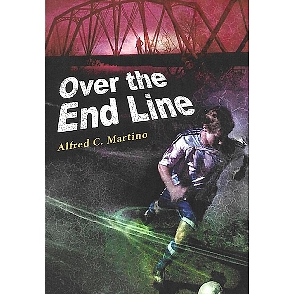 Over The End Line / Alfred C. Martino, Alfred C Martino