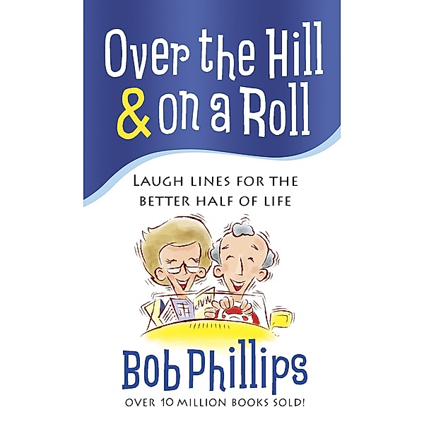 Over the Hill and on a Roll / Harvest House Publishers, Bob Phillips