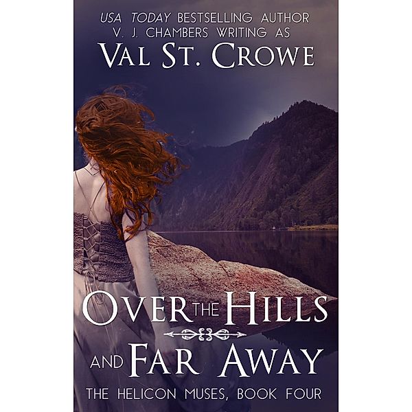 Over the Hills and Far Away (The Helicon Muses, #4) / The Helicon Muses, Val St. Crowe