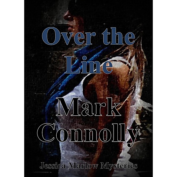 Over The Line (Jessica Marlow Mysteries, #1) / Jessica Marlow Mysteries, Mark Connolly