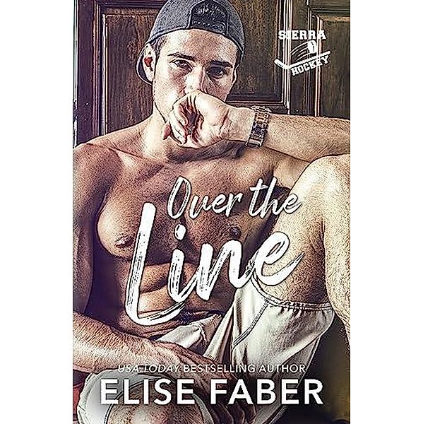 Over the Line (Sierra Hockey Book 1) / Sierra Hockey, Elise Faber