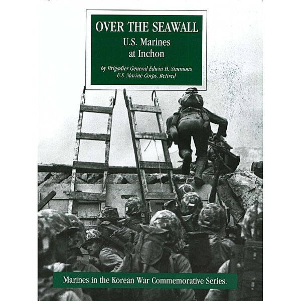 Over The Seawall: U.S. Marines At Inchon [Illustrated Edition] / Normanby Press, Brigadier General Edwin H. Simmons