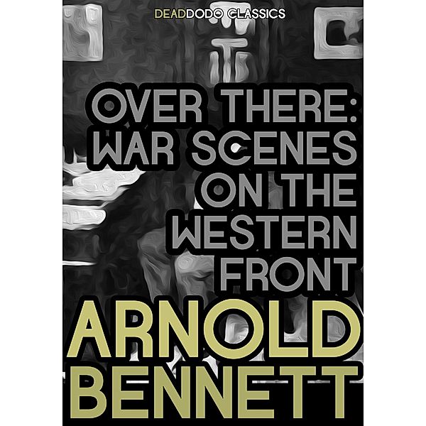 Over There / Arnold Bennett Collection, Arnold Bennett