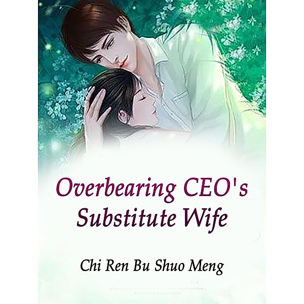 Overbearing CEO's Substitute Wife / Funstory, Chi RenBuShuoMeng
