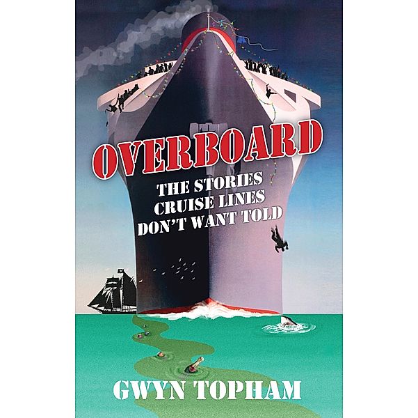 Overboard - The Stories Cruise Lines Don't Want Told / Puffin Classics, Gwyn Topham