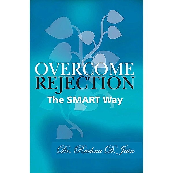Overcome Rejection: The Smart Way, Rachna D. Jain
