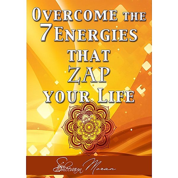 Overcome the 7 Energies that Zap Your Life, Sheevaun Moran