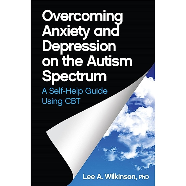 Overcoming Anxiety and Depression on the Autism Spectrum, Lee A. Wilkinson