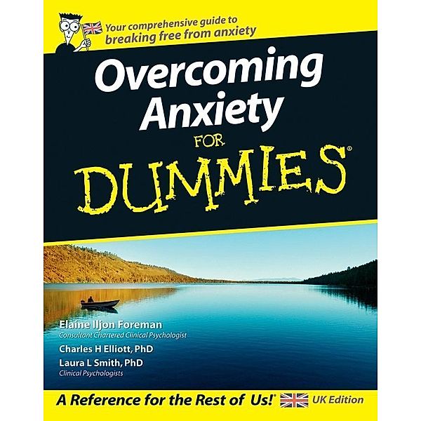 Overcoming Anxiety For Dummies, UK Edition, Elaine Iljon Foreman, Charles H. Elliott, Laura L. Smith