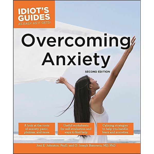 Overcoming Anxiety, Second Edition / Idiot's Guides, Joni E. Johnston, O. Joseph Bienvenu