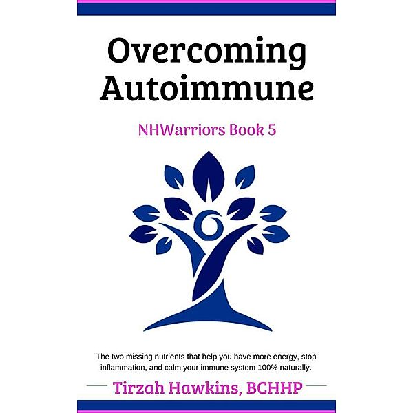 Overcoming Autoimmune Book Three / Natural Health Warriors Bd.5, Tirzah Hawkins