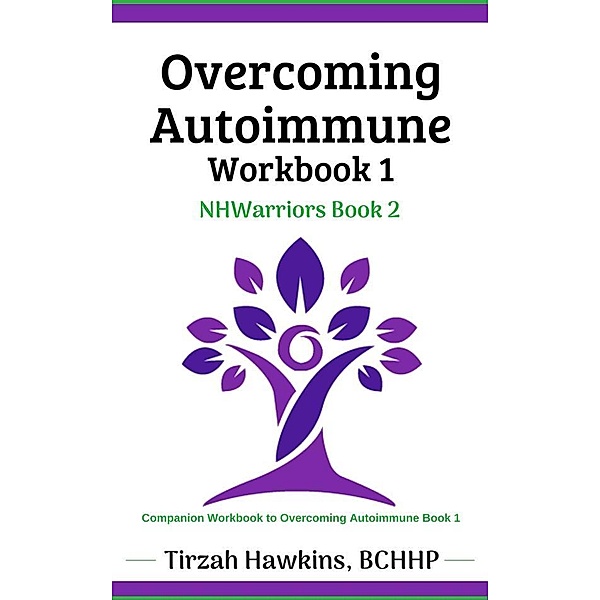 Overcoming Autoimmune Workbook One / Natural Health Warriors Bd.2, Tirzah Hawkins