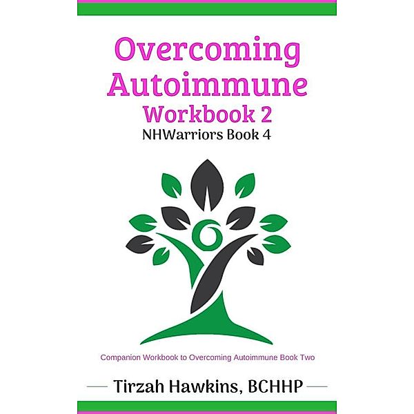 Overcoming Autoimmune Workbook Two / Natural Health Warriors Bd.4, Tirzah Hawkins