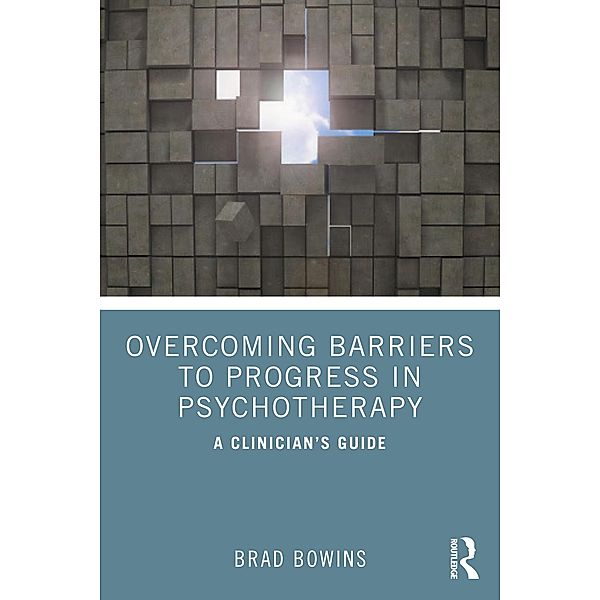 Overcoming Barriers to Progress in Psychotherapy, Brad Bowins