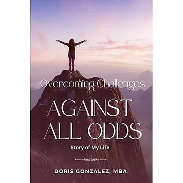 Overcoming Challenges, Against All Odds, Doris Gonzalez