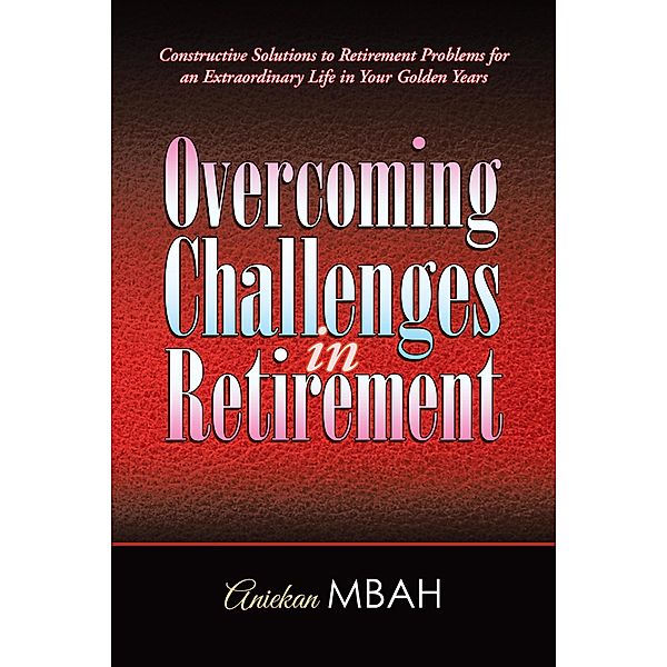 Overcoming Challenges in Retirement, Aniekan Mbah