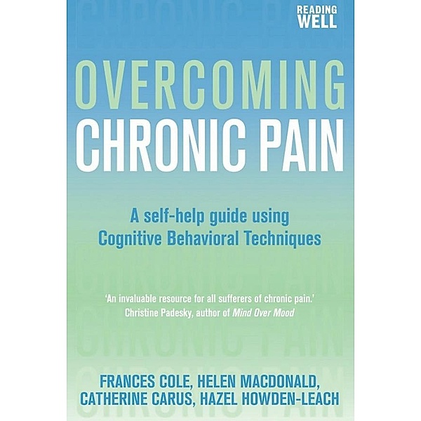 Overcoming Chronic Pain, Frances Cole, Helen Macdonald, Catherine Carus, Hazel Howden-Leach