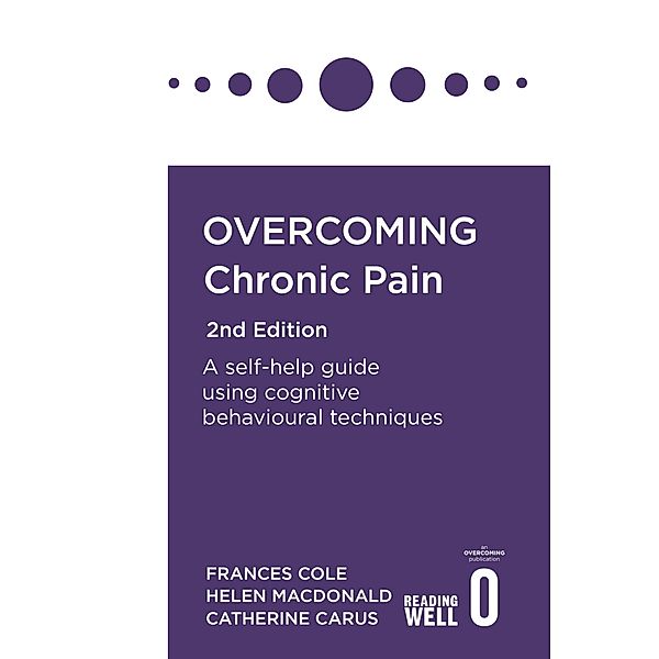 Overcoming Chronic Pain 2nd Edition, Frances Cole, Helen Macdonald, Catherine Carus