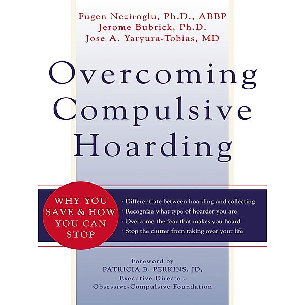 Overcoming Compulsive Hoarding, Fugen Neziroglu, Jerome Bubrick, Jose Yaryura-Tobias, Patricia B. Perkins