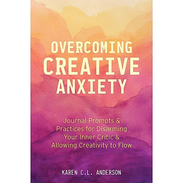 Overcoming Creative Anxiety, Karen C. L. Anderson
