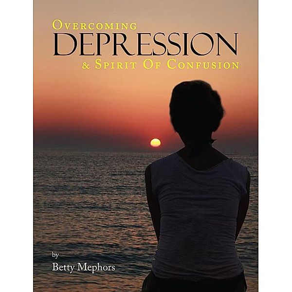 Overcoming Depression and Spirit of Confusion, Betty Mephors