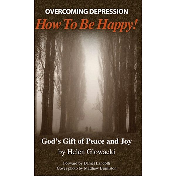 Overcoming Depression: How to Be Happy / Helen Guimenny Glowacki, Helen Guimenny Glowacki