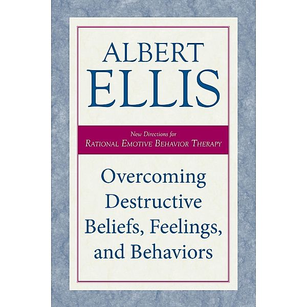 Overcoming Destructive Beliefs, Feelings, and Behaviors, Albert Ellis