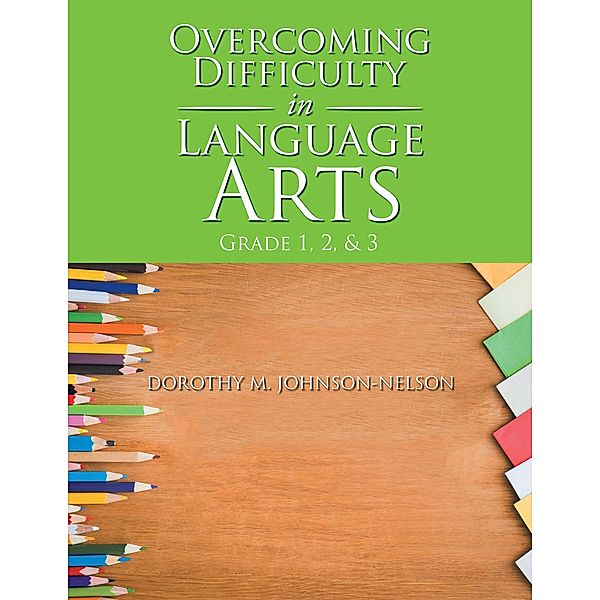 Overcoming Difficulty in Language Arts, Dorothy M. Johnson-Nelson