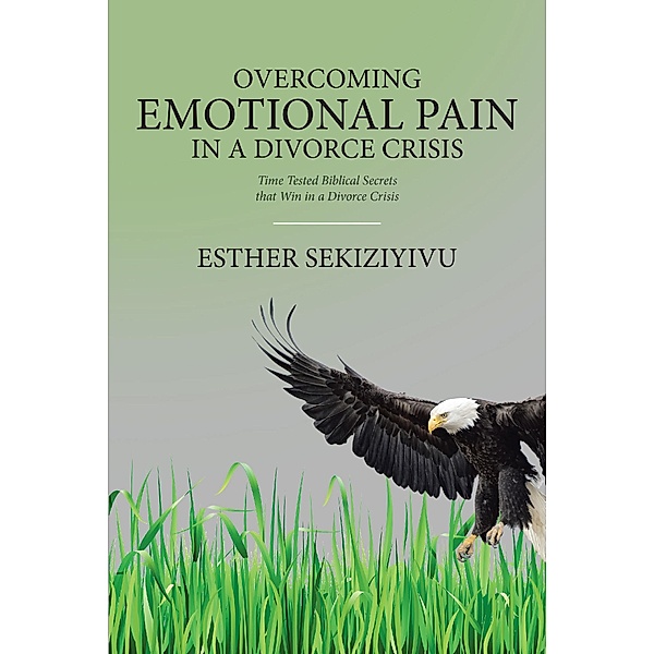 Overcoming Emotional Pain in a Divorce Crisis, Esther Sekiziyivu