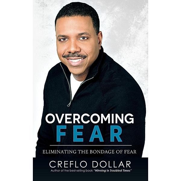 Overcoming Fear, Creflo Dollar